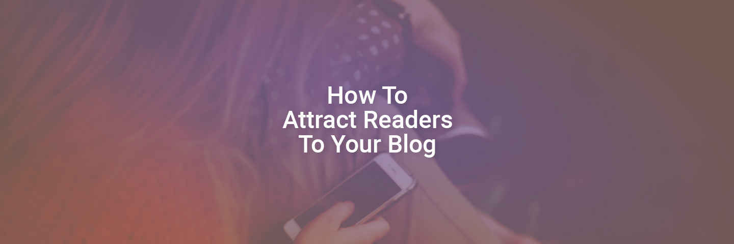 How To Attract Readers To Your Blog